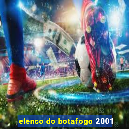 elenco do botafogo 2001